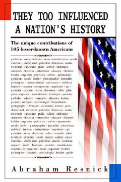 portada they too influenced a nation's history: the unique contributions of 105 lesser-known americans (en Inglés)