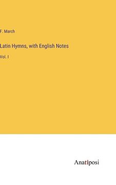 portada Latin Hymns, with English Notes: Vol. I (in English)