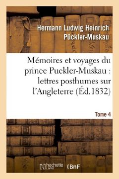 portada Memoires Et Voyages Du Prince Puckler-Muskau: Lettres Posthumes Sur L'Angleterre. Tome 4 (Histoire)