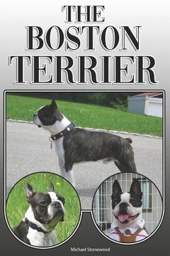 portada The Boston Terrier: A Complete and Comprehensive Owners Guide To: Buying, Owning, Health, Grooming, Training, Obedience, Understanding and (en Inglés)