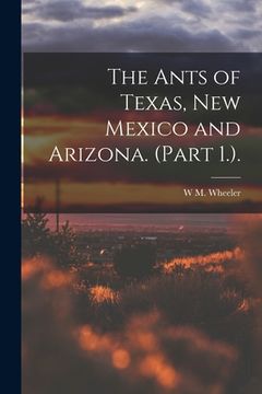 portada The Ants of Texas, New Mexico and Arizona. (Part 1.). (in English)