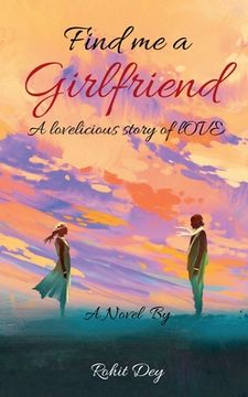 portada Find Me A Girlfriend: a lovelicious story of love (en Inglés)