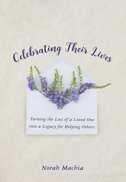 portada Celebrating Their Lives: Turning the Loss of a Loved One Into a Legacy for Helping Others (en Inglés)