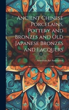 portada Ancient Chinese Porcelains, Pottery and Bronzes and Old Japanese Bronzes and Lacquers (en Inglés)