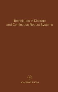 portada Techniques in Discrete and Continuous Robust Systems, Volume 74: Advances in Theory and Applications (Control and Dynamic Systems) (en Inglés)