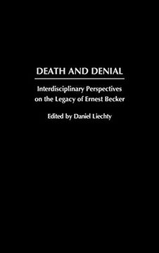 portada Death and Denial: Interdisciplinary Perspectives on the Legacy of Ernest Becker (en Inglés)