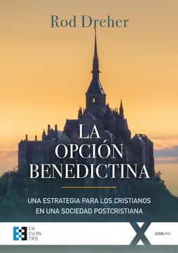 portada La Opcion Benedictina. Una Estrategia Para los Cristianos (in Spanish)