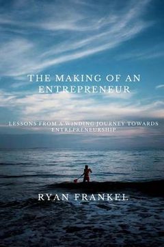 portada The Making of an Entrepreneur: Lessons from a Winding Journey Towards Entrepreneurship (en Inglés)