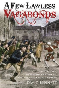 portada A Few Lawless Vagabonds: Ethan Allen, the Republic of Vermont, and the American Revolution (en Inglés)