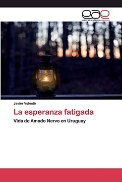 portada La Esperanza Fatigada: Vida de Amado Nervo en Uruguay