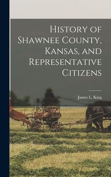 portada History of Shawnee County, Kansas, and Representative Citizens (en Inglés)
