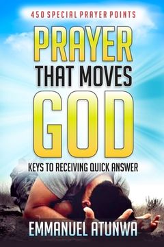 portada Prayer that moves God: Keys to receiving quick answer (en Inglés)