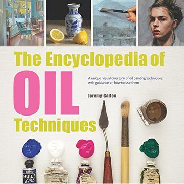 portada The Encyclopedia of oil Techniques: A Unique Visual Directory of oil Painting Techniques, With Guidance on how to use Them (New Edition) (en Inglés)
