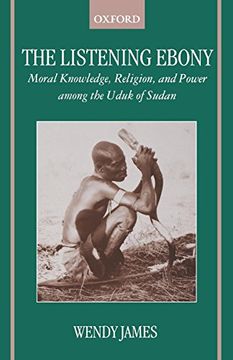 portada The Listening Ebony: Moral Knowledge, Religion, and Power Among the Uduk of Sudan (in English)