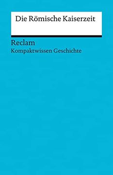 portada Kompaktwissen Geschichte. Die Römische Kaiserzeit (Reclams Universal-Bibliothek) (en Alemán)