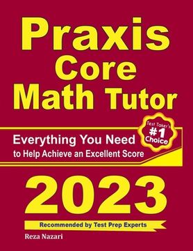 portada Praxis Core Math Tutor: Everything You Need to Help Achieve an Excellent Score (en Inglés)