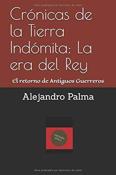 portada Crónicas de la Tierra Indómita: La era del Rey: El Retorno de Antiguos Guerreros (in Spanish)