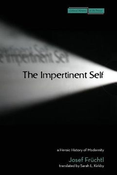 portada The Impertinent Self: A Heroic History of Modernity (Cultural Memory in the Present) (en Inglés)