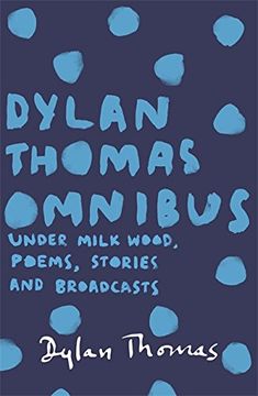 portada Dylan Thomas Omnibus: Under Milk Wood, Poems, Stories and Broadcasts