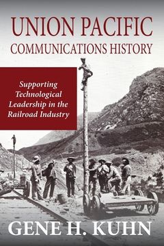 portada Union Pacific Communications History: Supporting Technological Leadership in the Railroad Industry (en Inglés)