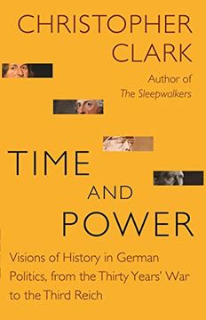 portada Time and Power: Visions of History in German Politics, From the Thirty Years' war to the Third Reich (The Lawrence Stone Lectures) (en Inglés)