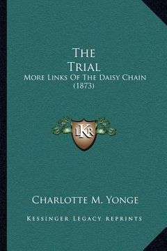 portada the trial: more links of the daisy chain (1873) (en Inglés)