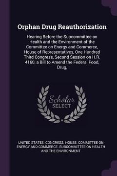 portada Orphan Drug Reauthorization: Hearing Before the Subcommittee on Health and the Environment of the Committee on Energy and Commerce, House of Repres