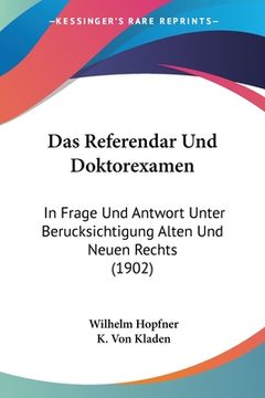 portada Das Referendar Und Doktorexamen: In Frage Und Antwort Unter Berucksichtigung Alten Und Neuen Rechts (1902) (en Alemán)