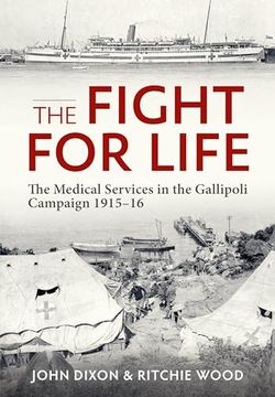 portada The Fight for Life: The Medical Services in the Gallipoli Campaign 1915-16 (en Inglés)