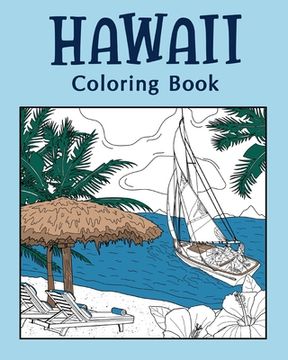 portada Hawaii Coloring Book, Coloring Books for Adults: Hawaii Themes and Landmarks Coloring Pages, Kamehameha, Nene Bird, Sailing Life (in English)