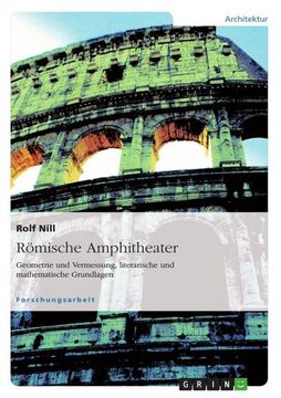 portada Römische Amphitheater: Geometrie und Vermessung, Literarische und Mathematische Grundlagen (en Alemán)