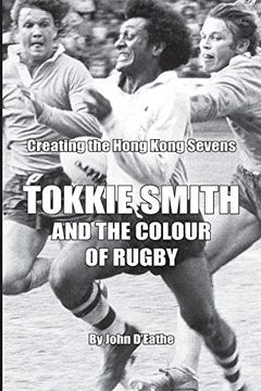 portada Tokkie Smith and the Colour of Rugby: Creating the Hong Kong Rugby Sevens (en Inglés)