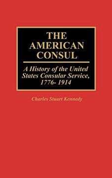 portada The American Consul: A History of the United States Consular Service, 1776-1914 (en Inglés)