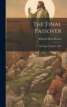portada The Final Passover: The Upper Chamber, 1895 (en Inglés)
