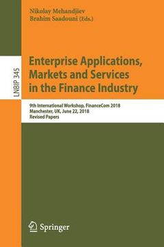 portada Enterprise Applications, Markets and Services in the Finance Industry: 9th International Workshop, Financecom 2018, Manchester, Uk, June 22, 2018, Rev (in English)