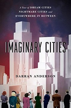 portada Imaginary Cities: A Tour of Dream Cities, Nightmare Cities, and Everywhere in Between (en Inglés)