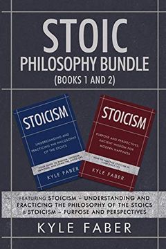 portada Stoic Philosophy Bundle (Books 1 and 2): Featuring Stoicism - Understanding and Practicing the Philosophy of the Stoics & Stoicism - Purpose and Perspectives (6) (en Inglés)