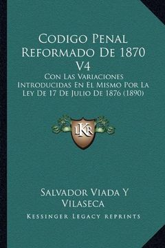 portada Codigo Penal Reformado de 1870 v4: Con las Variaciones Introducidas en el Mismo por la ley de 17 de Julio de 1876 (1890) (in Spanish)