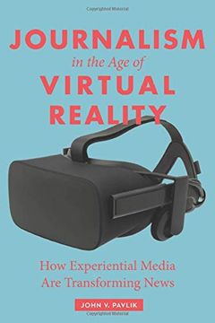 portada Journalism in the age of Virtual Reality: How Experiential Media are Transforming News 