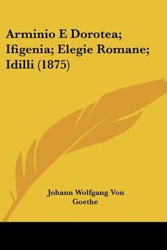 portada arminio e dorotea; ifigenia; elegie romane; idilli (1875)
