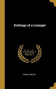 portada Dottings of a Lounger (en Inglés)