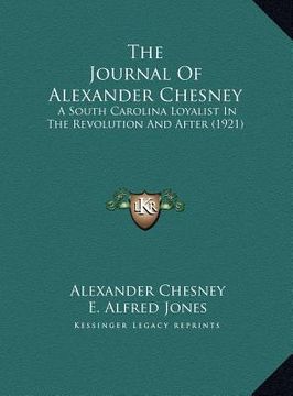 portada the journal of alexander chesney: a south carolina loyalist in the revolution and after (1921)
