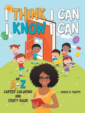 portada I Think I Can I Know I Can: An A-Z Career Coloring and Story Book (en Inglés)