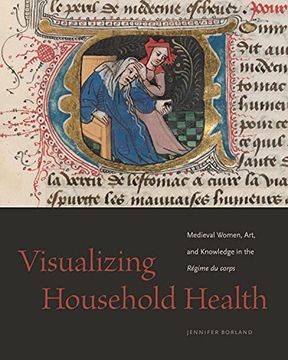 portada Visualizing Household Health: Medieval Women, Art, and Knowledge in the Régime du Corps (en Inglés)