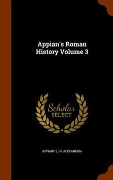 portada Appian's Roman History Volume 3 (en Inglés)