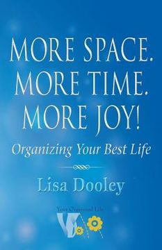 portada More Space. More Time. More Joy!: Organizing Your Best Life (in English)