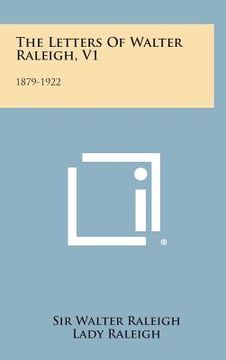portada The Letters of Walter Raleigh, V1: 1879-1922 (en Inglés)