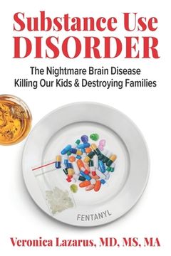 portada Substance Use Disorder: The Nightmare Brain Disease Killing Our Kids & Destroying Families (en Inglés)