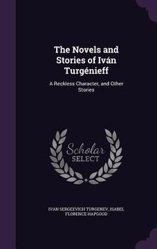 portada The Novels and Stories of Iván Turgénieff: A Reckless Character, and Other Stories