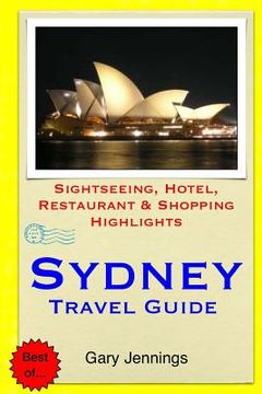 portada Sydney Travel Guide: Sightseeing, Hotel, Restaurant & Shopping Highlights (en Inglés)